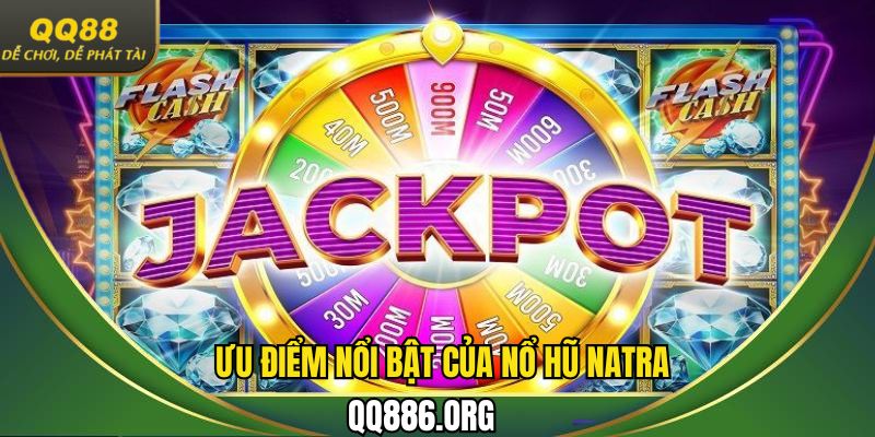 Khám phá các ưu điểm của trò chơi  nổ hũ Natra