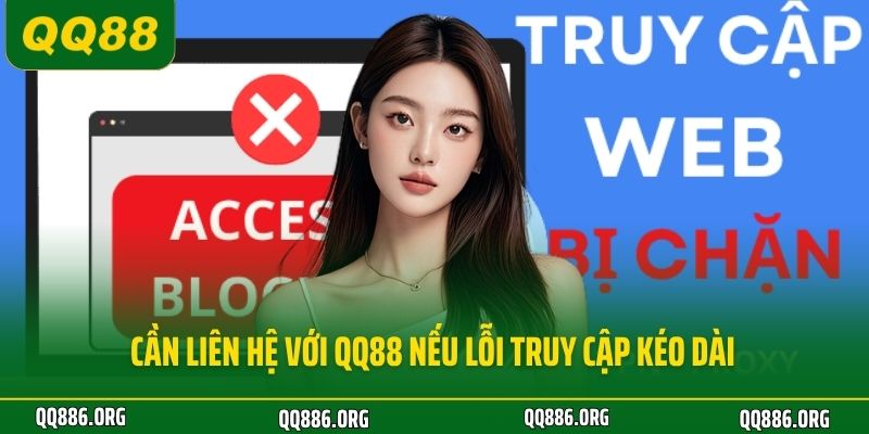 Cần liên hệ với QQ88 nếu lỗi truy cập kéo dài